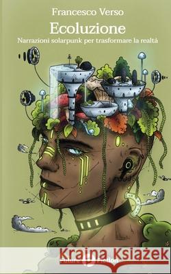 Ecoluzione: Narrazioni solarpunk per trasformare la realtà Clelia Farris, Marzia Cardinale, Alda Teodorani 9788832077940