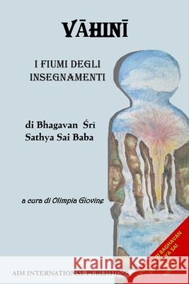 VĀhinĪ - I Fiumi Degli Insegnamenti: di Bhagavan Śrī Sathya Sai Baba Olimpia Giovine 9788832188134 Aim International Publishing