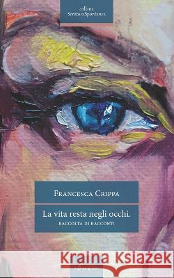 La vita resta negli occhi Francesca Crippa 9788832238273