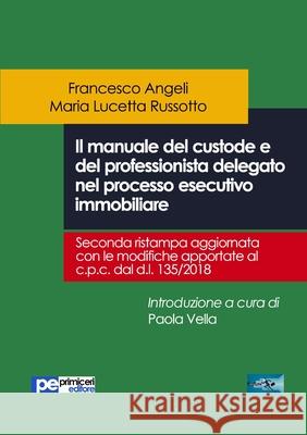 Il manuale del custode e del professionista delegato nel processo esecutivo immobiliare Francesco Angeli, Maria Lucetta Russotto 9788833000633 Primiceri Editore