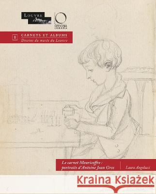 Le carnet Meuricoffre: portraits d'Antoine Jean Gros Laura Angelucci 9788833671857 Officina Libraria