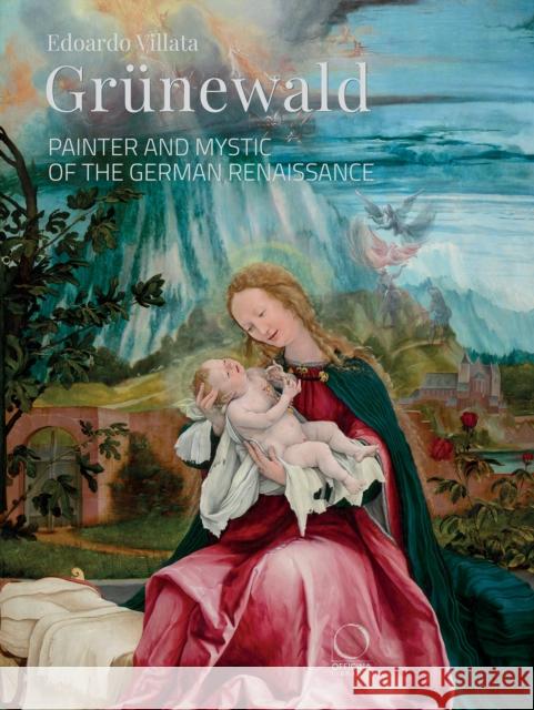 Grunewald: Painter and Mystic of the German Renaissance Edoardo Villata 9788833673349 Officina Libraria