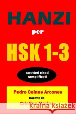 Hanzi Per HSK 1-3: Caratteri cinesi semplificati Pedro Ceinos Arcones, Cristian Marino 9788835403364 Tektime