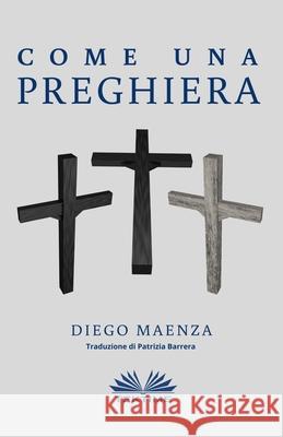 Come una Preghiera Diego Maenza, Patrizia Barrera 9788835403647