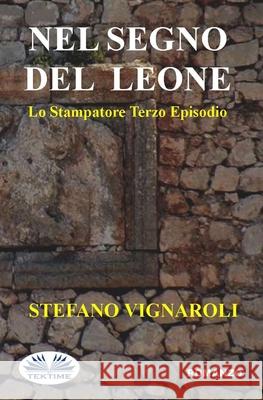 Nel Segno Del Leone: Lo Stampatore - Terzo Episodio Stefano Vignaroli 9788835403685 Tektime