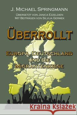 Überrollt: Europa, Deutschland und die Migrantenkrise J Michael Springmann 9788835405467 Tektime
