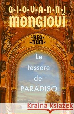 Le Tessere Del Paradiso: Regnum Giovanni Mongiovì 9788835406488 Tektime