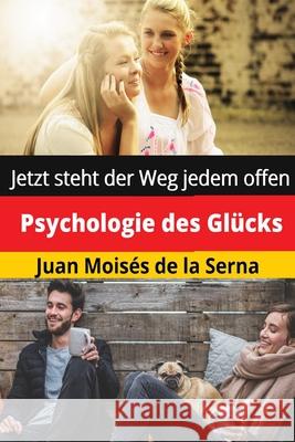 Psychologie des Glücks: Jetzt steht der Weg jedem offen Juan Moisés de la Serna, Birgit Grassnick 9788835407225 Tektime