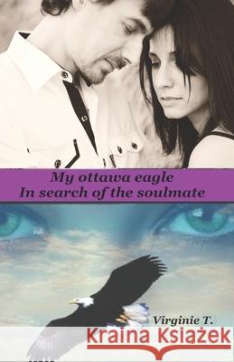 My Ottawa Eagle: In Search Of The Soulmate Tafa                                     Virginie T 9788835408246 Tektime