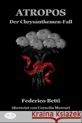 Atropos: Der Chrysanthemen-Fall Cornelia Mercuri                         Federico Betti 9788835408550