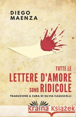 Tutte le lettere d'amore sono ridicole Diego Maenza, Silvia Casuscelli 9788835408901 Tektime