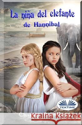 La niña del elefante de Hannibal: Libro Dos: Viaje a Iberia Yimin Laurentin 9788835409410 Tektime