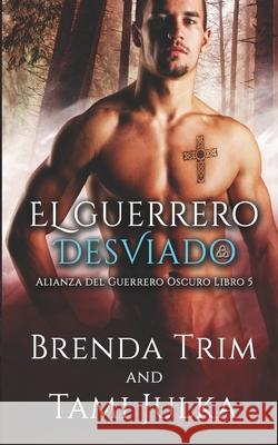 El Guerrero Desviado: Alianza del Guerrero Oscuro - Libro 5 Brenda Trim, Enrique Laurentin 9788835409557 Tektime