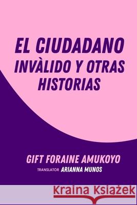 El Ciudadano Inválido y Otras Historias Gift Foraine Amukoyo, Aria Muñoz 9788835409915 Tektime