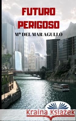 Futuro Perigoso Ma del Mar Agulló, Lucas Rodrigues Oliveira 9788835410492 Tektime