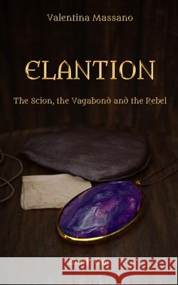 Elantion: The Scion, the Vagabond, and the Rebel Valentina Massano, Giuseppe Di Martino 9788835411062