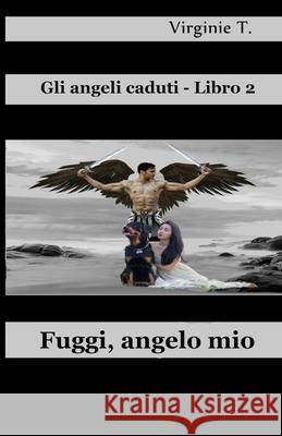 Fuggi, Angelo Mio Virginie T, Valentina Giglio 9788835411123