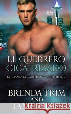 El Guerrero Cicatrizado: La Alianza del Guerrero Oscuro Libro 7 Brenda Trim, Enrique Laurentin 9788835412397 Tektime