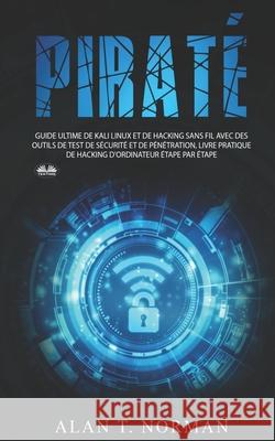Piraté: Guide ultime de Kali Linux et de piratage sans fil avec des outils de test de sécurité Ilyasse Kourriche 9788835413417 Tektime