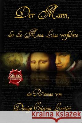 Der Mann, der die Mona Lisa verführte Dionigi Cristian Lentini, Adeon Language Services 9788835415237