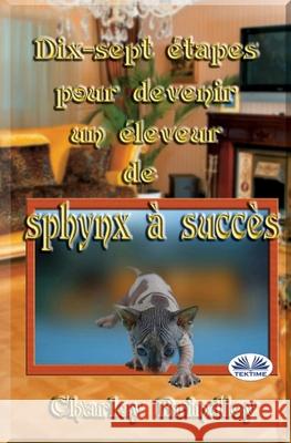 Dix-sept étapes pour devenir un éleveur de sphynx à succès Charley Brindley, Gaurish 9788835416029 Tektime