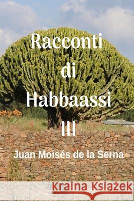 Racconti di Habbaassi III Juan Moisés de la Serna, Freedom of Speech Translations 9788835416470 Tektime