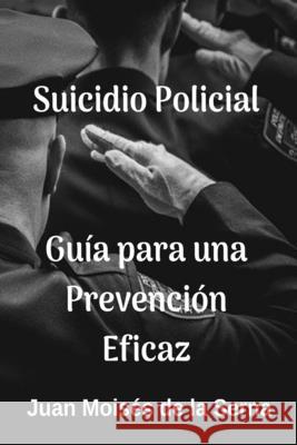 Suicidio Policial: Guía Para Una Prevención Eficaz Juan Moisés de la Serna 9788835416685 Tektime