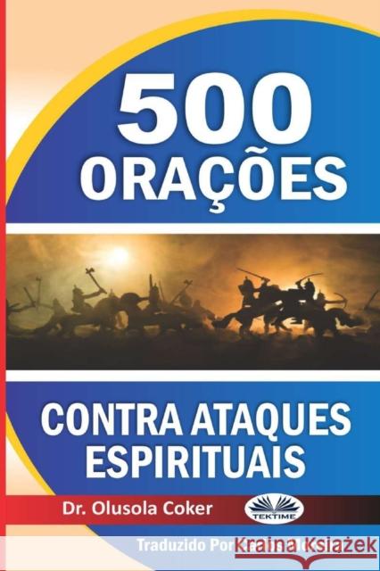 500 orações contra ataques espirituais Dr Olusola Coker, Carlos Crisóstomo 9788835416821