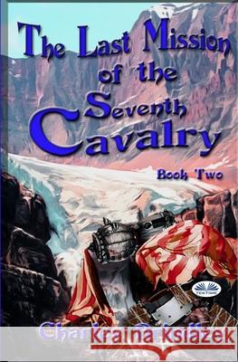 The Last Mission Of The Seventh Cavalry: Book Two Charley Brindley 9788835417118 Tektime