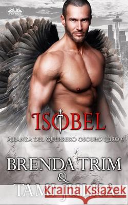 Isobel: Alianza Del Guerrero Oscuro Libro 9 Enrique Laurentin                        Brenda Trim 9788835418047 Tektime