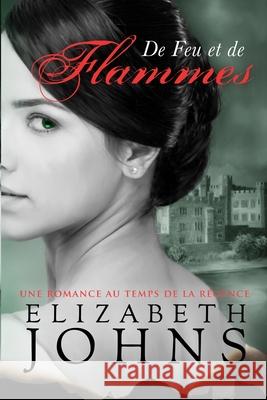 De Feu et de Flammes: Une romance au temps de la régence Elizabeth Johns, Lena Mauveaux 9788835419570 Tektime