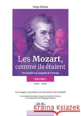 Les Mozart, comme ils étaient (Volume 1): Une famille à la conquête de l`Europe Diego Minoia, Loretta Barbarossa 9788835419761 Tektime