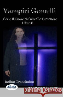 Vampiri Gemelli: Serie Il Cuore di Cristallo Protettore Libro 6 Amy Blankenship, Patrizia Barrera 9788835420675