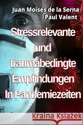 Stressrelevante und traumabedingte Empfindungen In Pandemiezeiten Paul Valent, Juan Moisés de la Serna, Polina 9788835421665