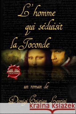 L`homme qui séduisit la Joconde Dionigi Cristian Lentini, Colette Vicario 9788835421764