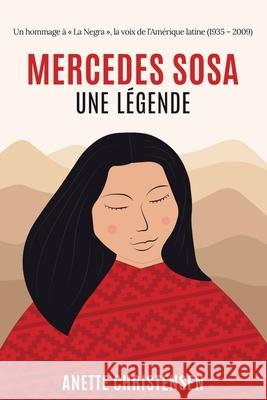 Mercedes Sosa - Une légende: Un hommage à La Negra, la voix de l`Amérique Latine (1935 - 2009) Anette Christensen, Géraldine Solignac 9788835422990