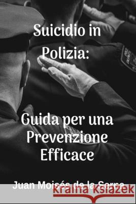 Suicidio in Polizia: Guida per una Prevenzione Efficace Valeria Bragante                         Juan Mois 9788835423232 Tektime