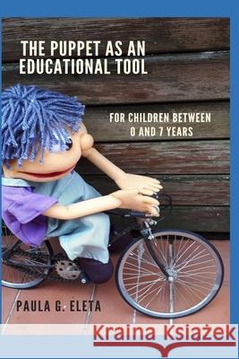 The Puppet As An Educational Value Tool: Early childhood education and care (ECEC) services for children between 0 and 7 years Nevia Ferrara                            Paula G Eleta 9788835423676