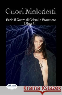 Cuori Maledetti: Serie Il Cuore di Cristallo Protettore Libro 8 Patrizia Barrera                         Amy Blankenship 9788835425335 Tektime