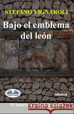 Bajo El Emblema Del León: El Impresor - Tercer episodio Stefano Vignaroli, María Acosta 9788835426462