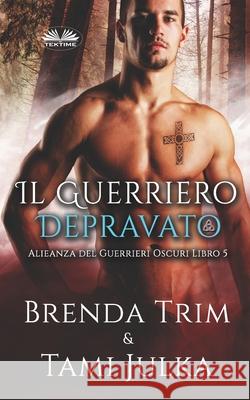 Il Guerriero Depravato Brenda Trim, Giulia Bussacchini 9788835426837