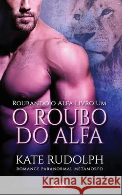 O Roubo Do Alfa: Romance Paranormal Metamorfo Kate Rudolph, Andreia Barboza 9788835427124