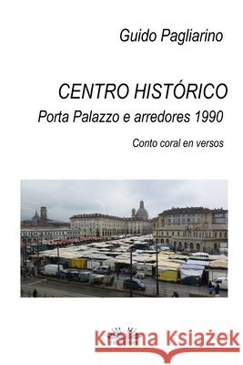 Centro histórico - Porta Palazzo e arredores 1990: Conto Coral em versos Aderito Francisco Huo 9788835427414 Tektime