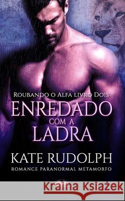 Enredado Com A Ladra: Romance Paranormal Metamorfo Kate Rudolph, Andreia Barboza 9788835428077