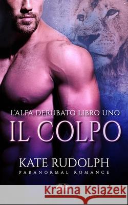 Il Colpo: Paranormal Romance Kate Rudolph, Gaia Bordandini Baldassarri 9788835428336 Tektime