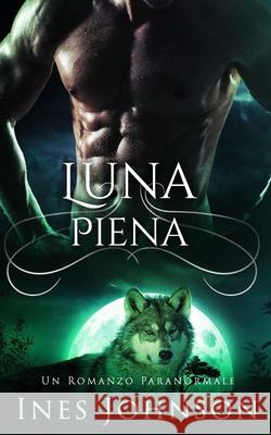 Luna Piena: Un Romanzo Paranormale Ines Johnson, Laura Sguigna 9788835429661 Tektime