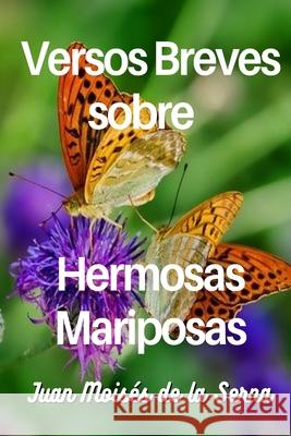 Versos Breves Sobre Hermosas Mariposas Juan Moisés de la Serna 9788835430186 Tektime