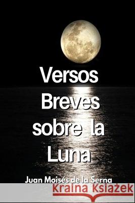 Versos Breves Sobre La Luna Juan Moisés de la Serna 9788835430278 Tektime