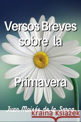 Versos Breves Sobre La Primavera Juan Moisés de la Serna 9788835430421 Tektime