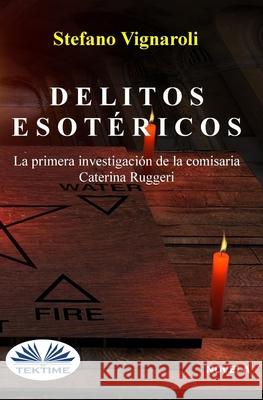 Delitos esotéricos: La primera investigación de la Comisaria Caterina Ruggeri Stefano Vignaroli, María Acosta 9788835430841 Tektime